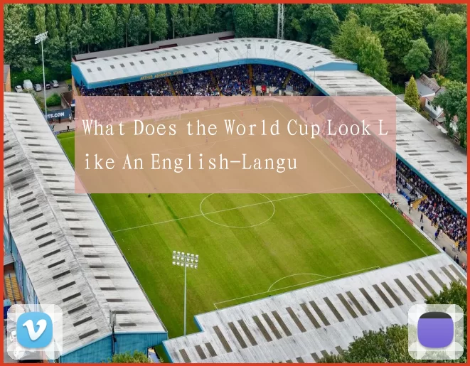 What Does the World Cup Look Like An English-Langu