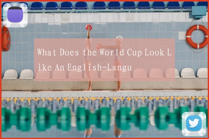 What Does the World Cup Look Like An English-Langu